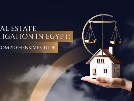Real Estate Litigation in Egypt: A Comprehensive Guide