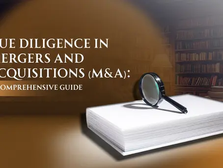 Due Diligence in Mergers and Acquisitions (M&A): A Comprehensive Guide