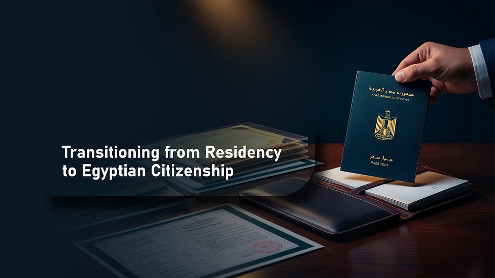 Transitioning from Residency to Egyptian Citizenship