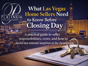 What Las Vegas home sellers need to know before closing day — Platinum Title and Escrow LLC guide to seller responsibilities costs and closing timeline Nevada