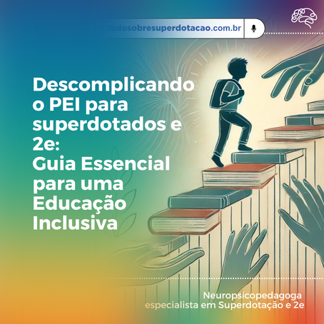 Descomplicando o PEI para superdotados e duplamente excepcionais: Seu Guia Essencial para uma Educação Inclusiva
