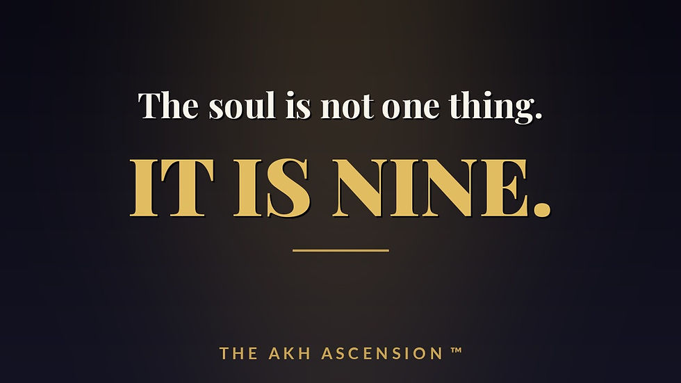 Dark poster with gold text: The soul is not one thing. IT IS NINE. THE AKH ASCENSION™
