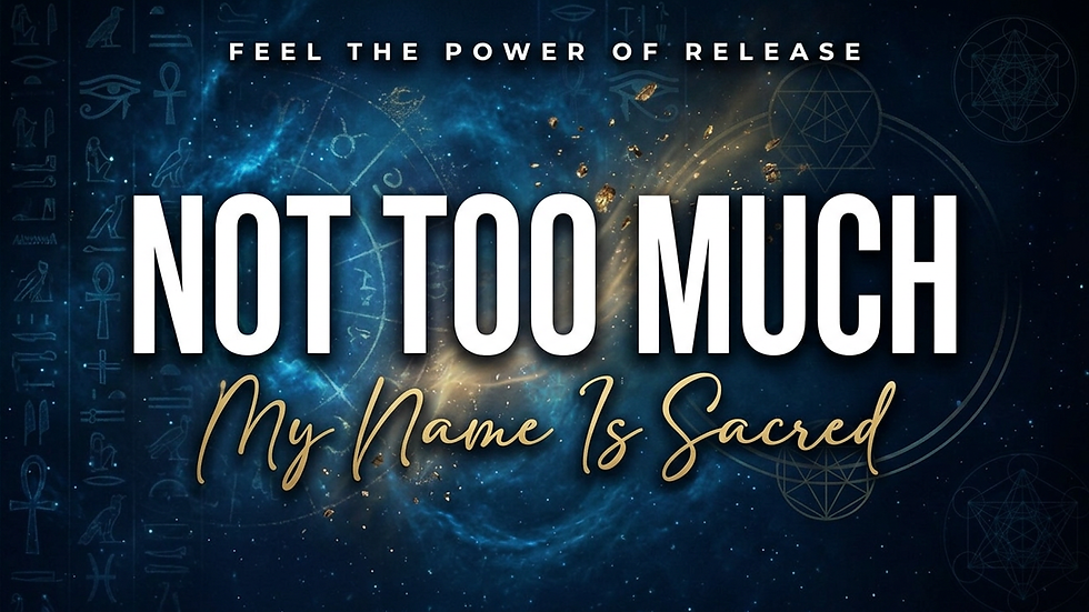 Blue cosmic poster with Egyptian symbols and glowing dust, featuring text: FEEL THE POWER OF RELEASE, NOT TOO MUCH, My Name Is Sacred.