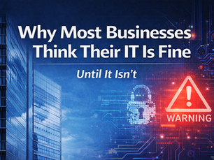 Why Most Businesses Think Their IT Is Fine (Until It Isn’t)