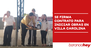 Se firma contrato para iniciar obras en Villa Carolina