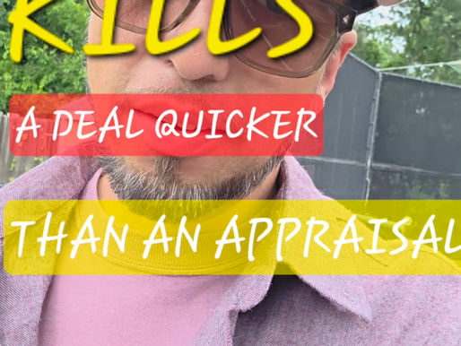 Nothing Kills a deal quicker than a Appraisal