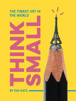 Think Small: The Tiniest Art in the World