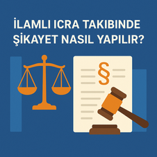 “İlamlı icra takibine karşı borçlunun icra mahkemesine yaptığı şikayet başvurusunu anlatan Adana merkezli hukuki rehber blog görseli – Av. Mehmet Umut ERDEM