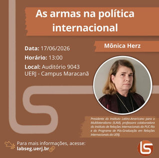 O Laboratório de Estudos de Segurança e Defesa (LabSEG) convida a todos para a palestra ministrada pela Profa Mônica Herz - ”As armas na política internacional”