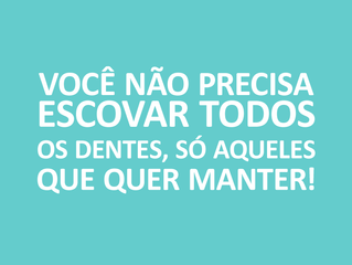 Não precisa escovar todos os dentes...