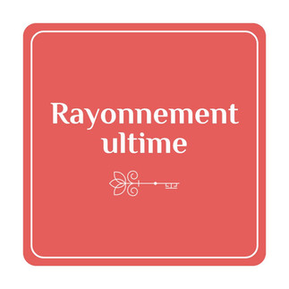Rayonnement Ultime, découvre enfin comment te mettre en valeur au quotidien !