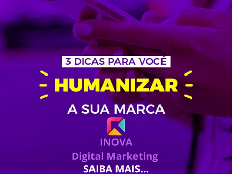 3 Dicas para você humanizar a sua marca