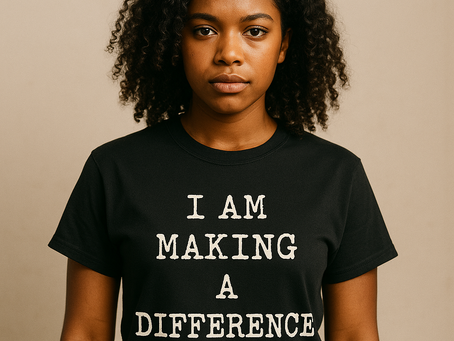 “I Am Making a Difference” — A Shirt, A Statement, A Season of Healing