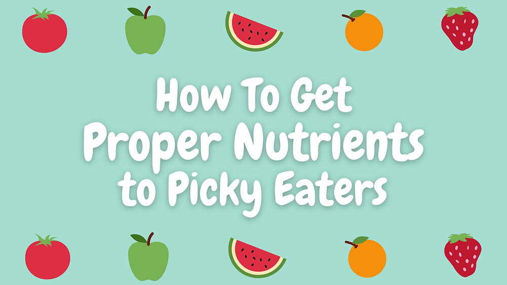 How To Get Proper Nutrients to Picky Eaters
