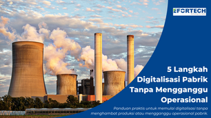 5 Langkah Sederhana Memulai Digitalisasi di Pabrik Tanpa Mengganggu Operasional