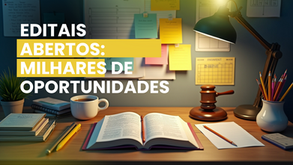 Editais abertos: confira as oportunidades para mudar de vida!