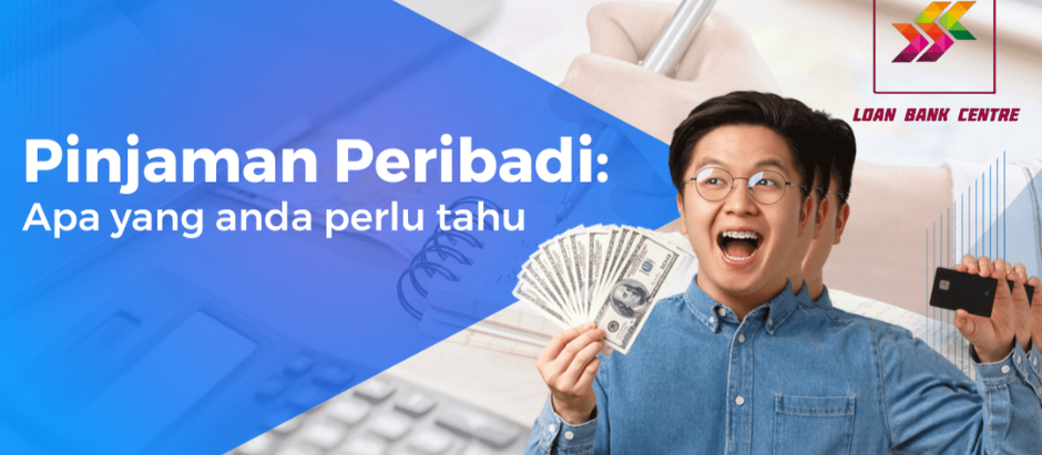 Pinjaman Peribadi: Apa yang Anda Perlu Tahu