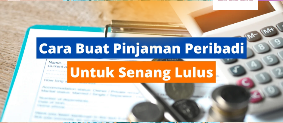 5 Cara Buat Pinjaman Bank Untuk Senang Lulus