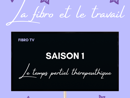 La fibro et le travail - saison 1 : le temps partiel thérapeutique
