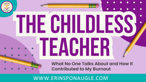 The Childless Teacher: What No One Talks About and How It Contributed to My Burnout