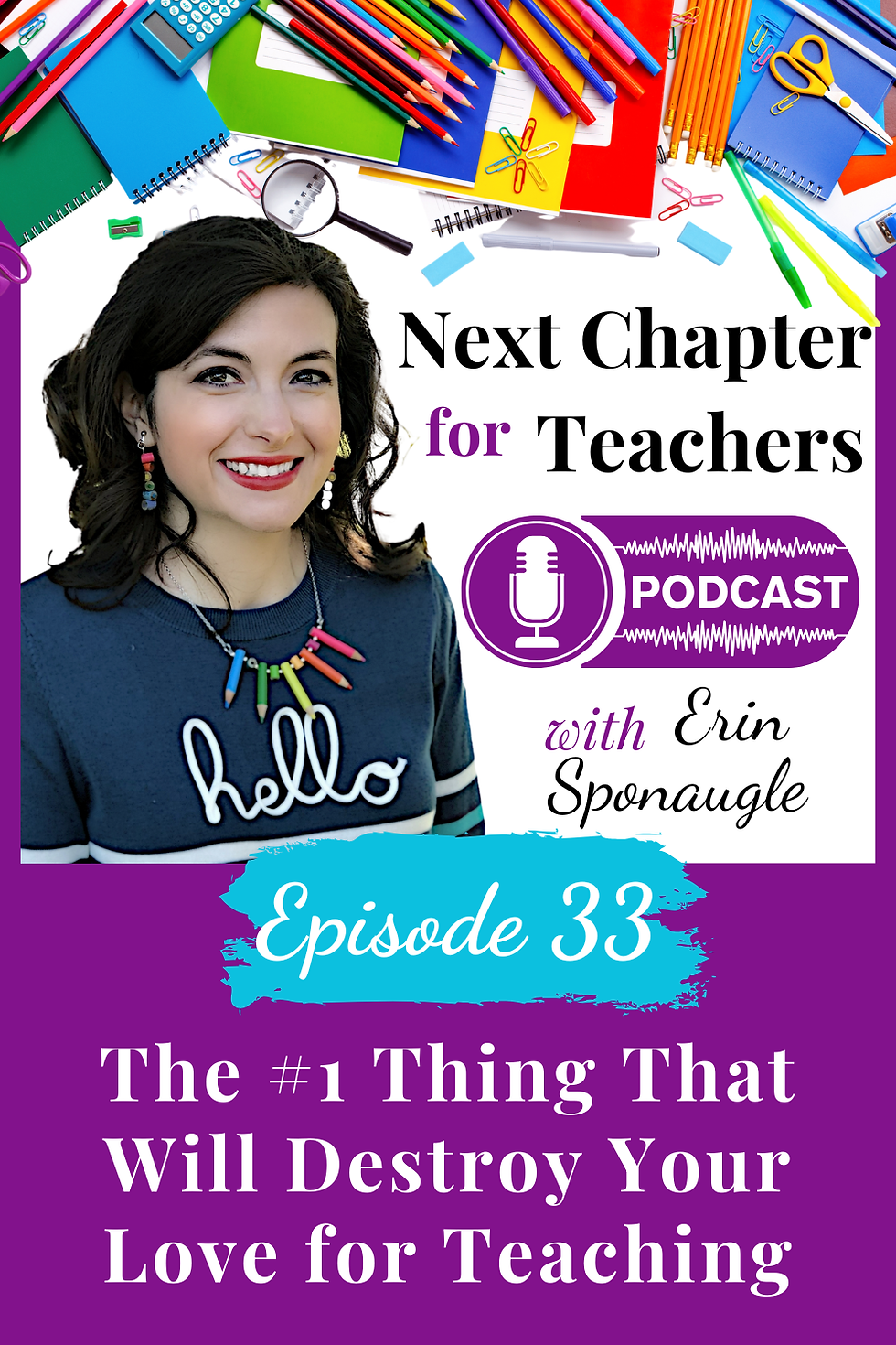 Smiling woman with colorful pencils, notebooks, and a podcast ad for teachers. Text: Episode 33, The #1 Thing That Will Destroy Your Love for Teaching.