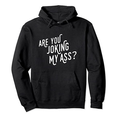 Joking My Ass Hoodie