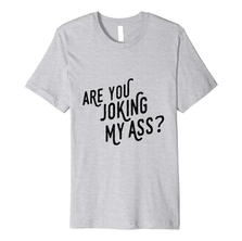 Joking My Ass Tee