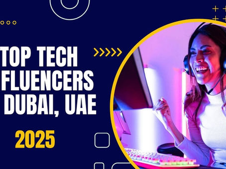 Top Tech Influencers in Dubai, UAE
