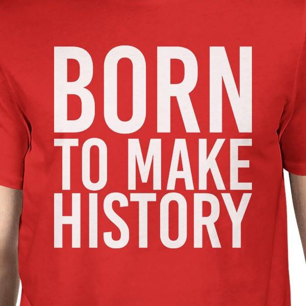 Thumbnail: Born to Make History Man Red T-Shirts Funny Short Sleeve T-Shirt