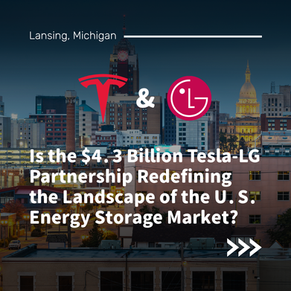 Is the $4.3 Billion Tesla-LG Partnership Redefining the Landscape of the U.S. Energy Storage Market?