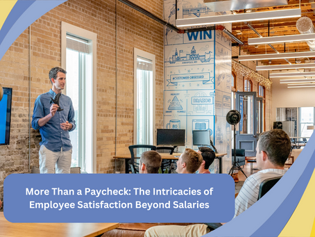 More Than a Paycheck: The Intricacies of Employee Satisfaction Beyond Salaries