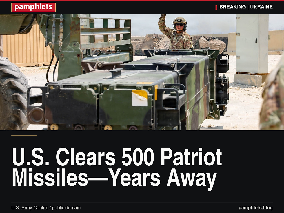 Pamphlets V9 breaking-news card: U.S. clears 500 Patriot missiles for Ukraine, but delivery could take years.