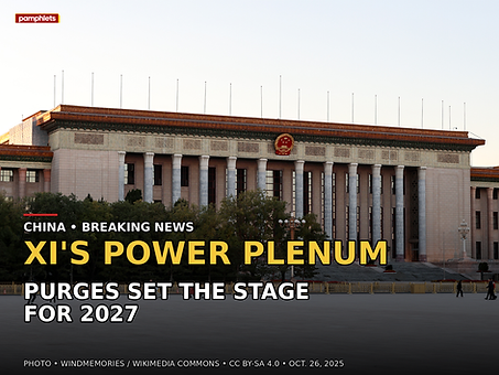 Pamphlets V9 news card: China Opens a Purge-Scarred Plenum as Xi Builds Toward a Fourth Term