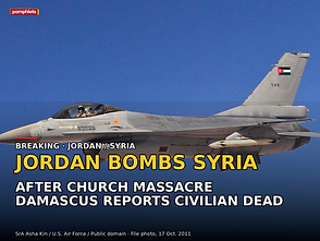 Jordan Bombs Syria After Church Massacre as Damascus Reports Civilian Deaths