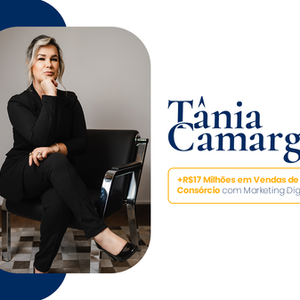 Case Tânia Camargo: 17 milhões em vendas