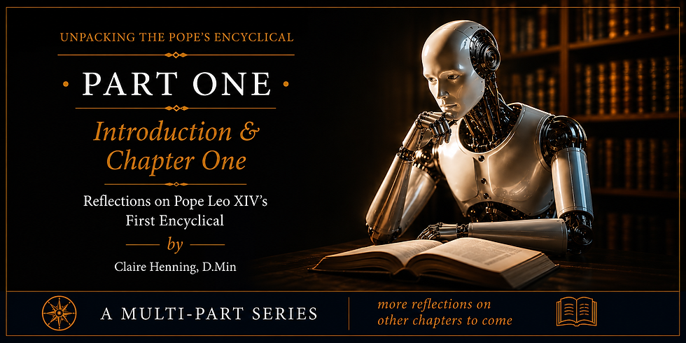 “Remain Profoundly Human”Reflections on Pope Leo XIV’s First Encyclical. Claire Henning, D.Min