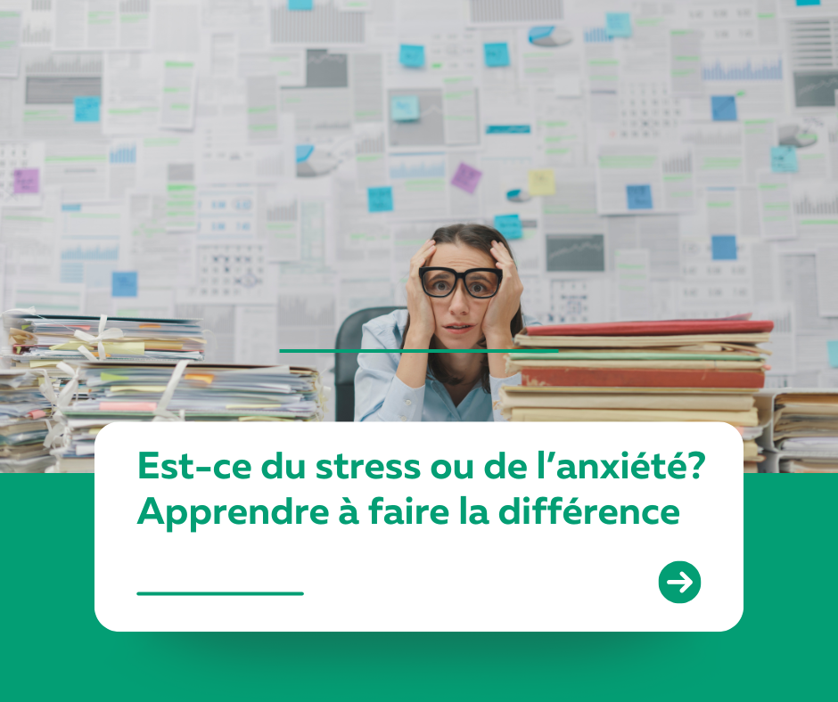 Est-ce du stress ou de l’anxiété? Apprendre à faire la différence
