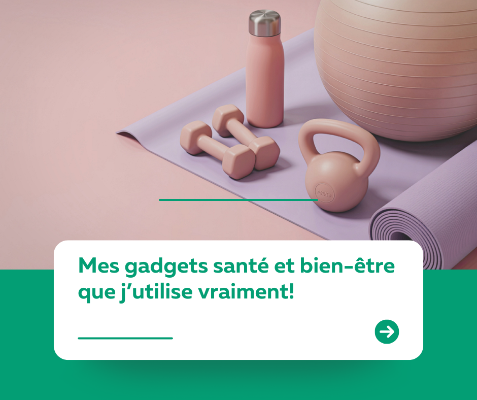 Mes gadgets santé et bien-être que j’utilise vraiment!