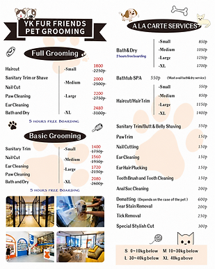 YK Fur Friends Pet Grooming price list in Bel-Air, Makati. Full Grooming: Small ₱1,800, Medium ₱2,000, Large ₱2,200, XL ₱2,480. Basic Grooming: Small ₱1,400, Medium ₱1,560, Large ₱1,720, XL ₱2,080. A la carte services: Bath & Dry—Small ₱850, Medium ₱1,050, Large ₱1,250, XL ₱1,700; Bathtub SPA ₱550, available with Bath & Dry service; Haircut/Hair Trim—Small ₱550, Medium ₱850, Large ₱1,150, XL ₱1,400; Sanitary Trim/Butt & Belly Shaving ₱550; Paw Trim ₱150; Nail Cutting ₱150; Ear Cleaning ₱150; Ear Hair Plucking ₱150; Tooth Brush and Tooth Cleaning ₱150; Anal Sac Cleaning ₱200; Dematting ₱600 depending on the pet’s condition; Tear Stain Removal ₱200; Tick Removal ₱250; Special Stylish Cut ₱300.