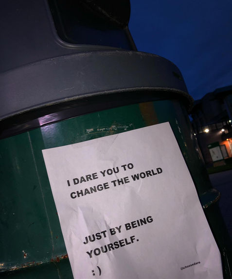 I dare you to change the world, just be being yourself.