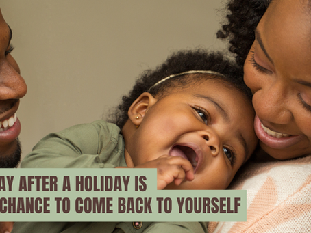 The Day After a Holiday Is Your Chance to Come Back to Yourself