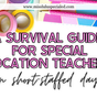 Colorful stationery with text: "A Survival Guide for Special Education Teachers on Short-Staffed Days." Website URL at the top.