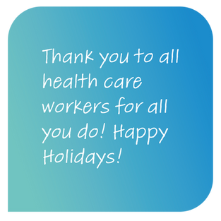 Thank you to all health care workers for all you do! Happy Holidays!