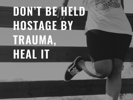 Don’t Be Held Hostage By Trauma, Heal It