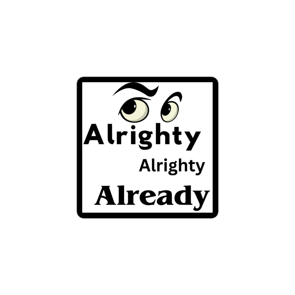 Alrighty Alrighty Aready