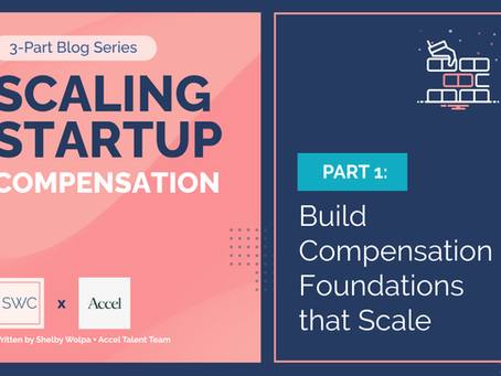 Scaling Startup Compensation: Part 1: Build Compensation Foundations that Scale