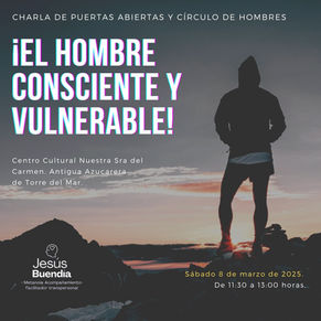 EL HOMBRE CONSCIENTE Y VULNERABLE” – CHARLA DE PUERTAS ABIERTAS Y CÍRCULO DE HOMBRES