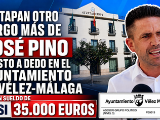 Destapan otro cargo más de José Pino puesto a dedo en el Ayuntamiento de Vélez-Málaga con un sueldo de casi 35.000 euros