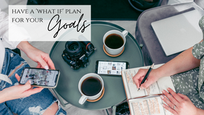 Have a ‘What-if Plan’ for your Goals.