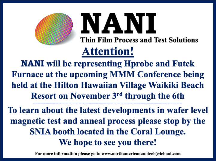 NANI, Oct 26nd: If you are attending MMM and would like to learn about the latest developments in wafer level magnetic test and/or the anneal process please stop by the SNIA booth in the Coral Lounge.